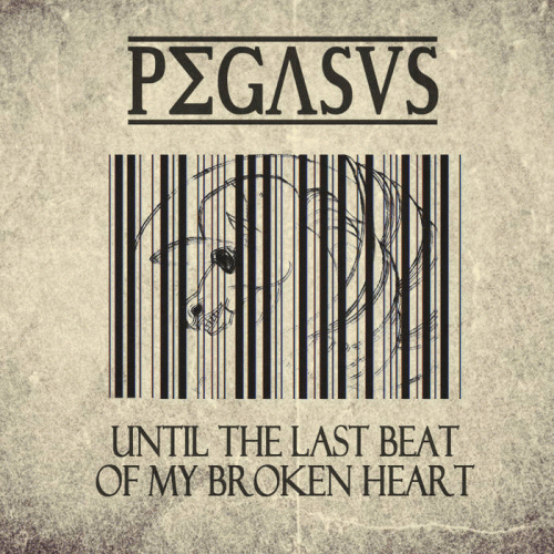 Pegasus (FRA) : Until the Last Beat of My Broken Heart